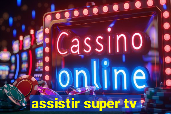 assistir super tv